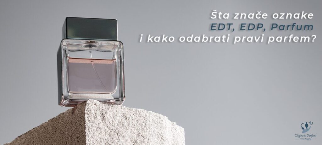 Šta znače oznake EDT, EDP, Parfum i kako odabrati pravi parfem