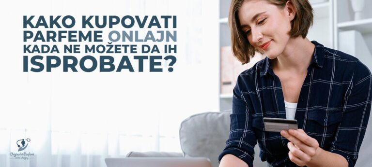 Kako kupovati parfeme onlajn kada ne možete da ih isprobate