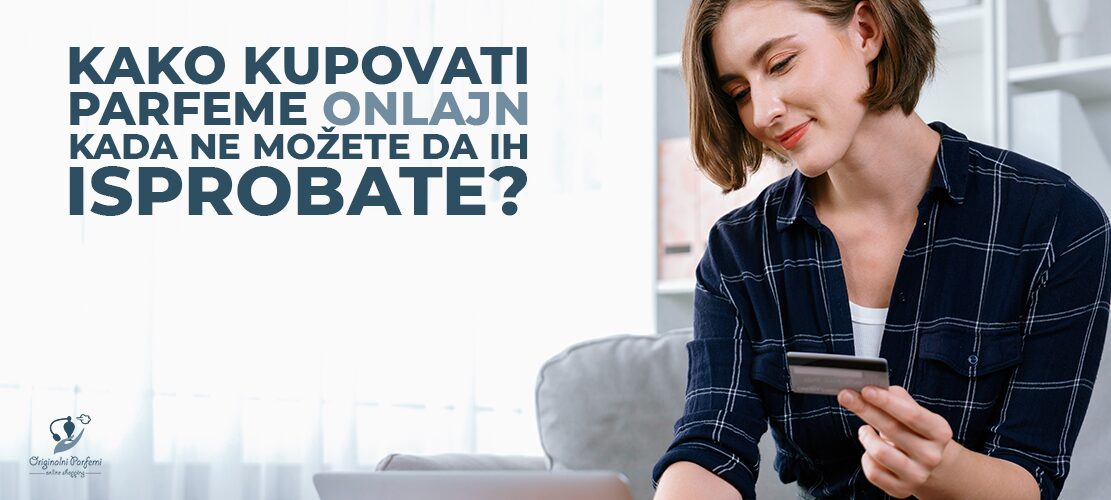 Kako kupovati parfeme onlajn kada ne možete da ih isprobate