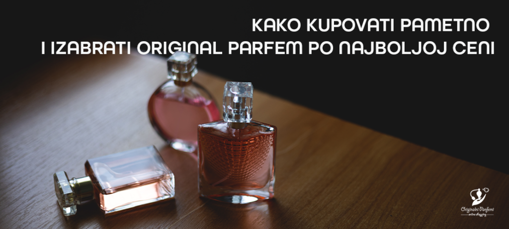 Kako kupovati pametno i izabrati original parfem po najboljoj ceni