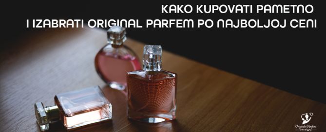 Kako kupovati pametno i izabrati original parfem po najboljoj ceni